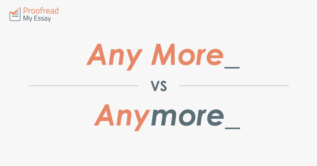 Word Choice: Any More Vs. Anymore | Proofed’s Writing Tips