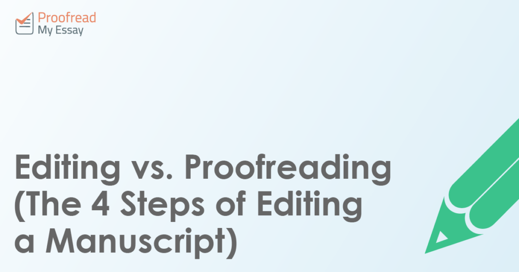 Editing vs. Proofreading (The 4 Steps of Editing a Manuscript)