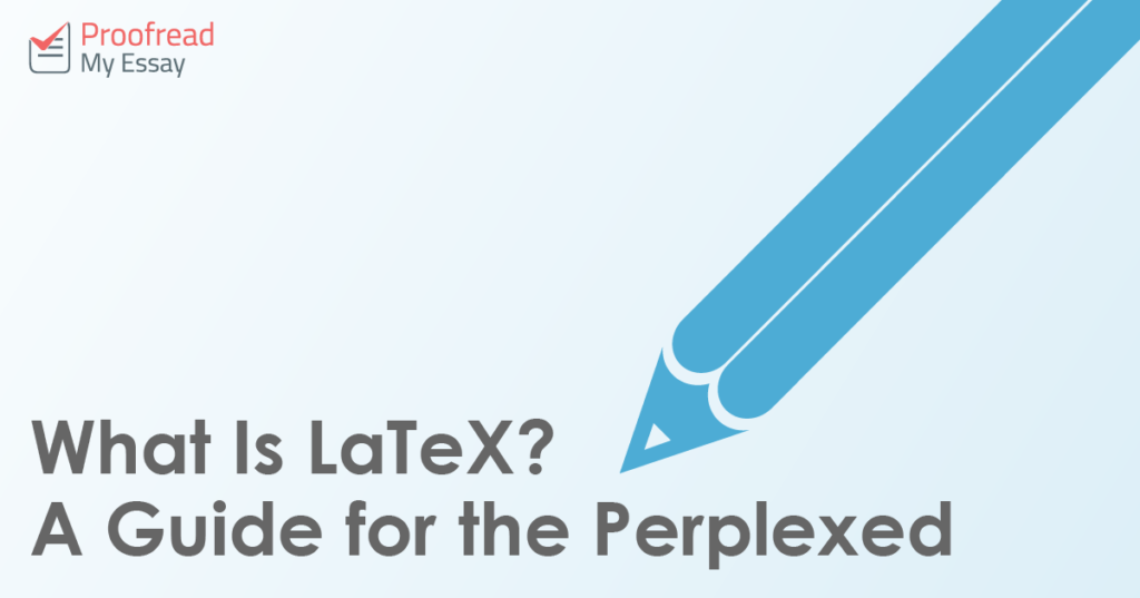 What Is LaTeX? A Guide for the Perplexed