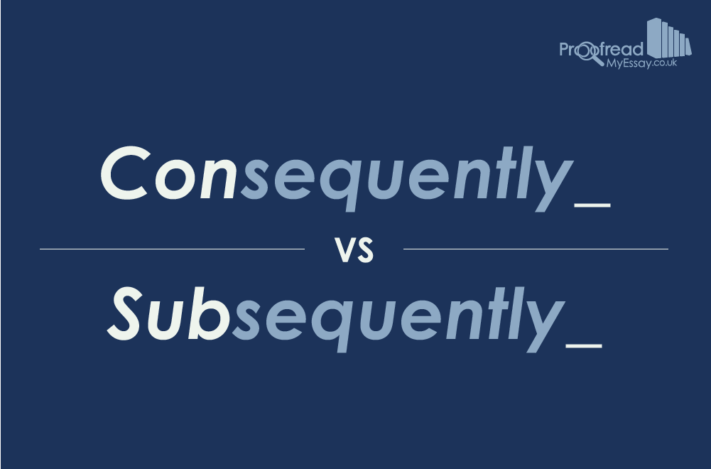 Word Choice Consequently Vs Subsequently