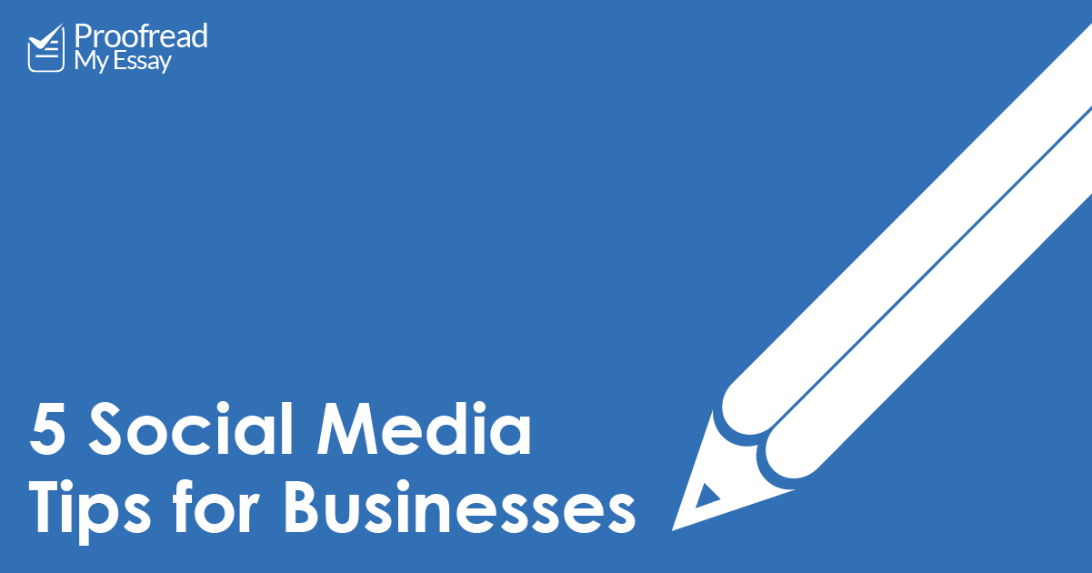 5 Social Media Tips For Businesses Proofeds Writing Tips