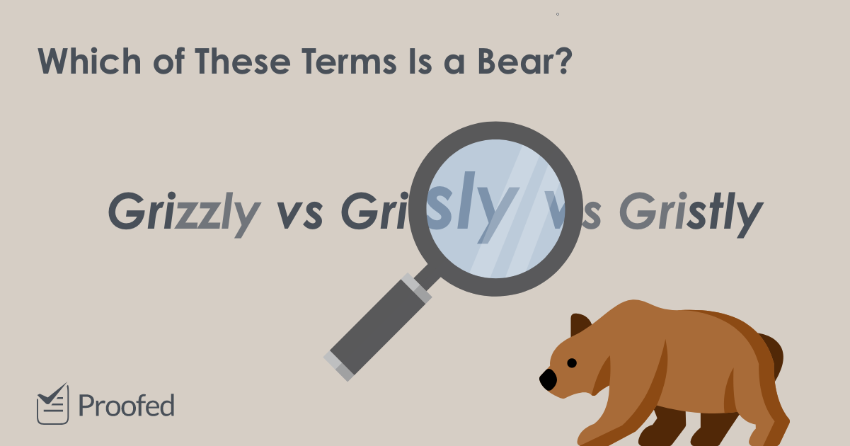 word-choice-grizzly-grisly-or-gristly-proofed-s-writing-tips