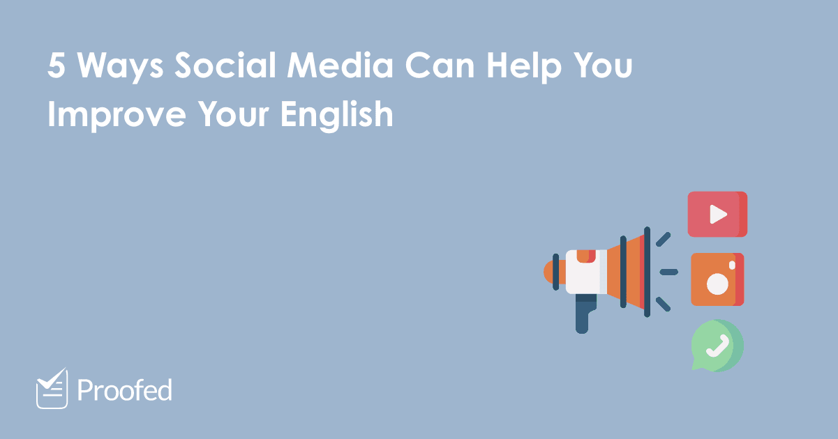 5 Ways Social Media Can Improve Your English | Proofed's Writing Tips