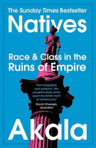 Natives: Race and Class in the Ruins of Empire by Akala