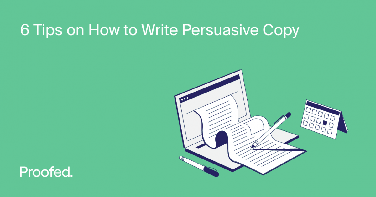 6 Tips on How to Write Persuasive Copy | Proofed's Writing Tips