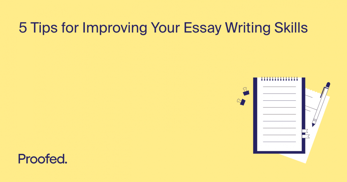 5 Tips for Improving Your Essay Writing Skills | Proofed's Writing Tips