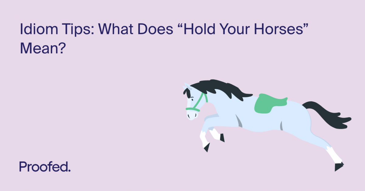 Idiom Tips What Does “Hold Your Horses” Mean? Proofed's Writing Tips