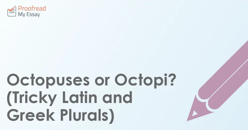 Octopuses or Octopi? (Tricky Latin and Greek Plurals)